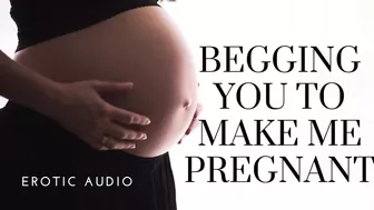 Woman begging to get pregnant