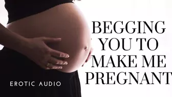 Woman begging to get pregnant