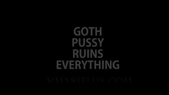 Goth Pussy Ruins Everything