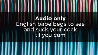 Sexy audio: English babe begs to see and suck your cock til you cum