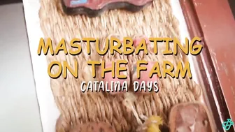 Masturbating my pussy at the farm - Catalina Days