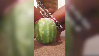 Shoving a huge watermelon in my pussy be like…